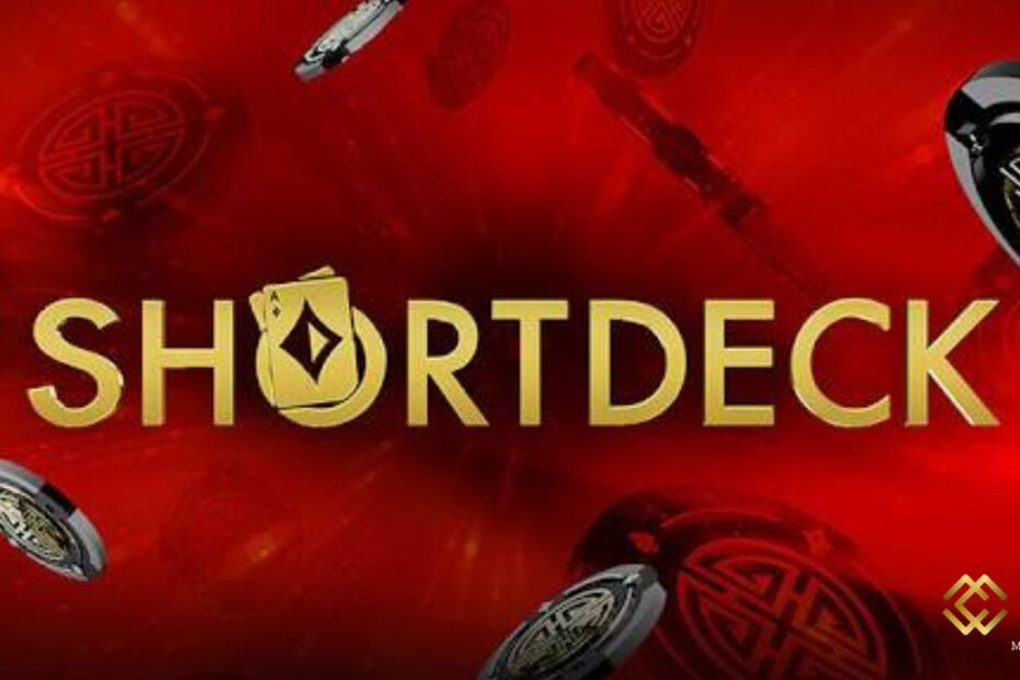 Short Deck Poker Là Gì? Kiến Thức Về Biến Thể Mới Của Poker